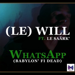 (Le) Will Feat. Le SaÄrk' - WhatsApp (Babylon' Fi Dead)