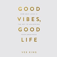 [READ] EBOOK 📜 Good Vibes, Good Life: How Self-Love Is the Key to Unlocking Your Gre