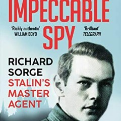 download EPUB 📮 An Impeccable Spy: Richard Sorge, Stalin’s Master Agent by  Owen Mat