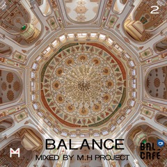 Balance 2 (Mixed by M.H PROJECT) by Bal Cafe