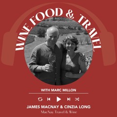 Ep. 2523 James MacNay IWA and Cinzia Long | Wine, Food & Travel with Marc Millon
