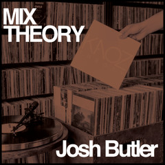 Mix Theory 005 - Josh Butler