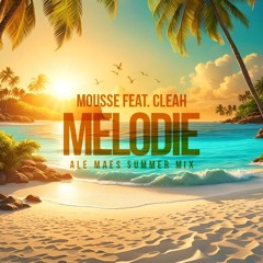 Mousse T feat. Cleah - Melodie (Ale Maes Summer Mix)