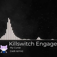 Killswitch Engage - My Curse (radi remix)