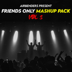AIRBENDER - 'Friends Only' Mashup & Remixes Pack - Vol 3