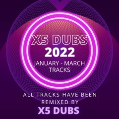 X5 Dubs - All My Own Remixes January - March 2022 mix