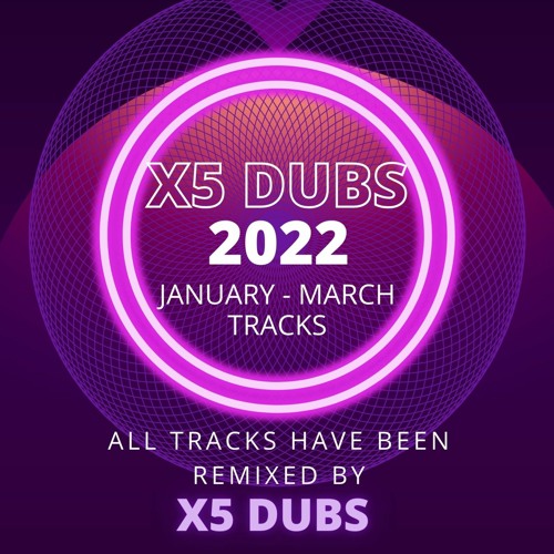 X5 Dubs - All My Own Remixes January - March 2022 mix