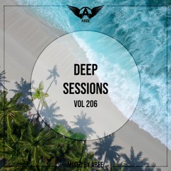 Deep Sessions - Vol 206 ★ Mixed By Abee Sash