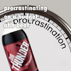 procrastinating on a budget ahh beat