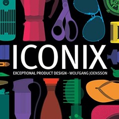[GET] EPUB KINDLE PDF EBOOK Iconix: Exceptional Product Design by  Wolfgang Joensson 💘