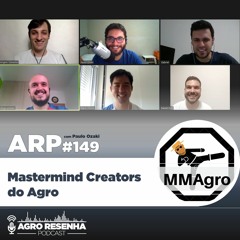 ARP#149 - Mastermind Creators do Agro