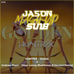 HUNTRIX - Golden X Andrew Rayel - Silver Lining (DubVision Extended Remix) (JASON & SunB MashUp)