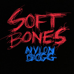 Soft Bones — 11.7.23 [NYLON DOGG]