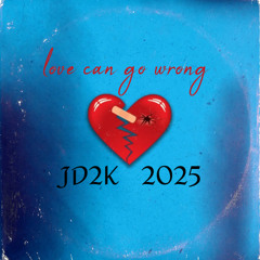 love can go wrong   JD2K    2025
