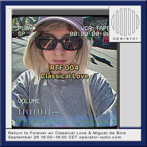 Return To Forever x Operator Radio 004 - Classical Love - 26.09.23