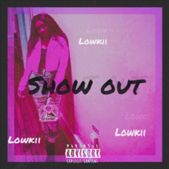 LowKii- Show out