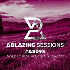 Ablazing Sessions 093 With Rene Ablaze & DJ Jaycan
