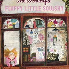 Access EBOOK 💑 The Wonderful Fluffy Little Squishy by  Beatrice Alemagna [KINDLE PDF