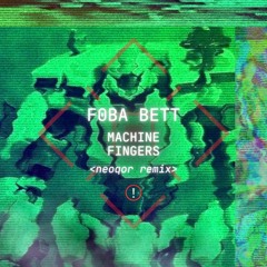Foba Bett - Machine Fingers (NeoQor Remix)
