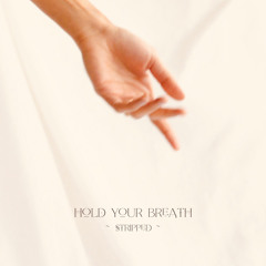 Hold Your Breath (Stripped)