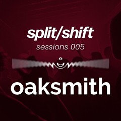 split/shift sessions 005 feat. Oaksmith