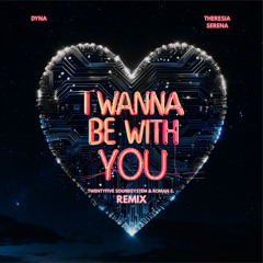 I Wanna Be With You (Twentyfive Soundsystem & Roman S. Remix)
