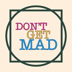 Don't Get Mad