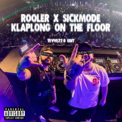 Rooler X Sickmode - Klaplong On The Floor - Tevvez2.0 Edit