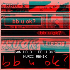 San Holo - bb u ok? (Murci Remix)