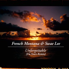 French Montana & Swae Lee - Unforgettable (I'm Yours Remix)