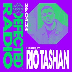 Defected Radio Show Hosted by Rio Tashan 26.04.24