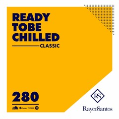 READY To Be CHILLED Podcast 280 mixed by Rayco Santos