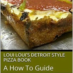 [GET] [EBOOK EPUB KINDLE PDF] Loui Loui's Detroit Style Pizza Book: A How To Guide by  MICHAEL SPURL