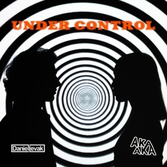 Daniel Levak x AKA AKA - Under Control (Extended Mix)