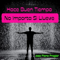 Hace Buen Tiempo - No Importa Si Llueve