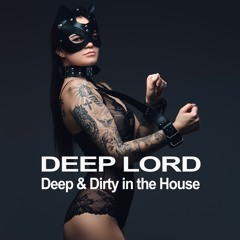 Deep and Dirty in the House by Deep Lord (Distributed by Chord a Hellenic Solution platform)