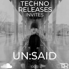 Techno Releases Invites Un:said - [005]