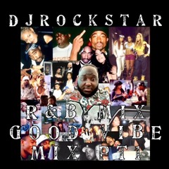 Dj Rockstar R&B Mix Good Vibe MIXXX Pt1