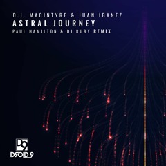 D.J. MacInyre & Juan Ibanez - Astral Journey (Paul Hamilton & DJ Ruby Remix) [Droid9] 2020