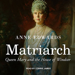 DOWNLOAD EBOOK 🎯 Matriarch: Queen Mary and the House of Windsor by  Anne Edwards,Cor