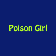 Poison Girl *NEW*
