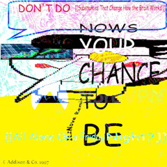 NOW'S YOUR CHANCE TO BE A