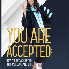 PDF/READ You Are Accepted:: How to Get Accepted into College and Life