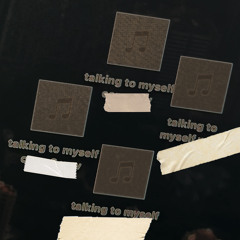 TALKING TO MYSELF