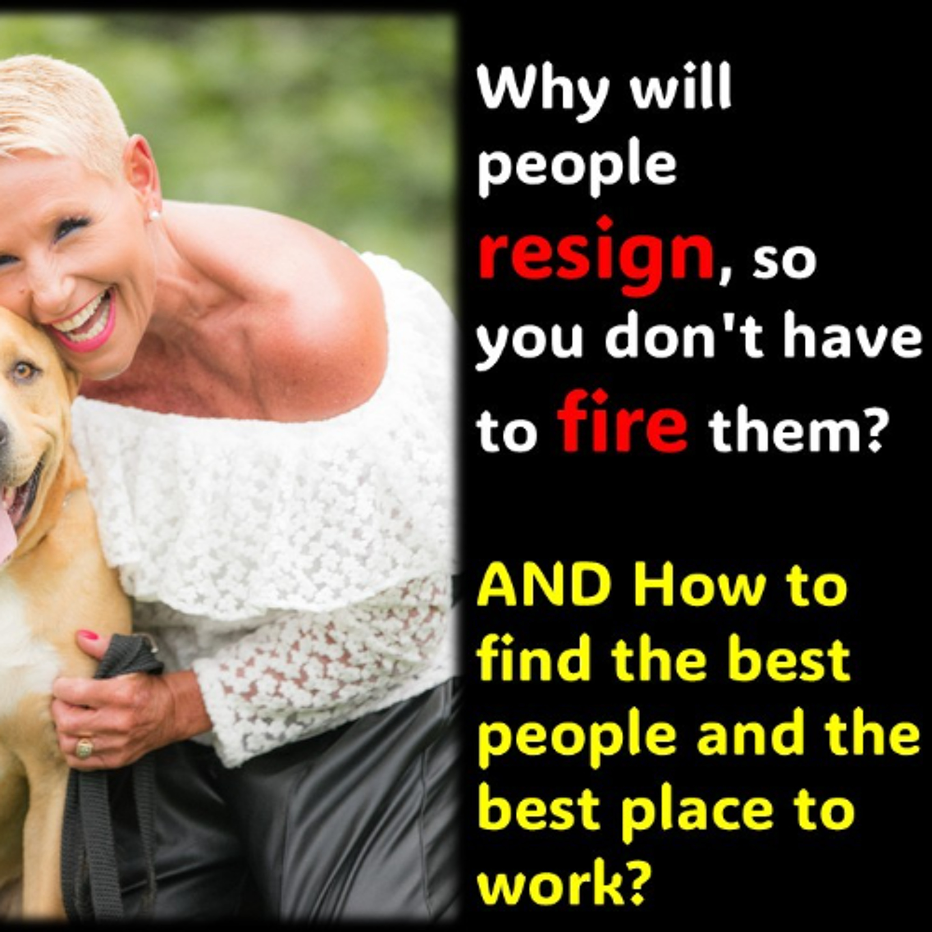 Why will people resign, so you don't have to sack them