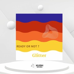 Glitter - Ready Or Not ?