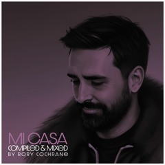 Mi Casa Compiled & Mixed By Rory Cochrane [FREE DOWNLOAD]