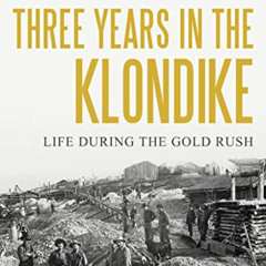 [FREE] EBOOK 📋 Three Years in the Klondike by  Jeremiah  Lynch [EBOOK EPUB KINDLE PD