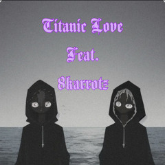 Titanic Love feat.(8karrotz)