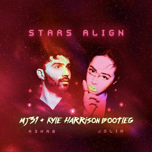 R3HAB & Jolin - Stars Align (Mj31 & Kyle Harrison Bootleg)